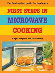 Title: First Steps In Microwave Cooking, Author: Angus Waycott