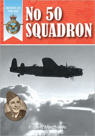 Title: Heroes of the RAF: No.50 Squadron, Author: Rupert Matthews