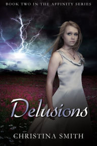 Title: Delusions (Book Two In The Affinity Series), Author: Christina Smith