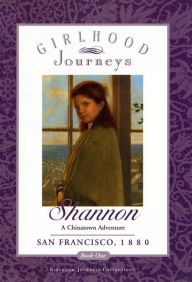 Title: Shannon: A Chinatown Adventure, San Francisco 1880, Author: Girlhood Journeys