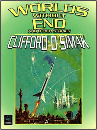 Title: Worlds Without End and Other Stories, Author: Clifford D. Simak