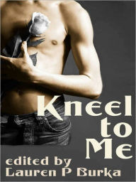 Title: Kneel to Me, Author: Lauren P. Burka