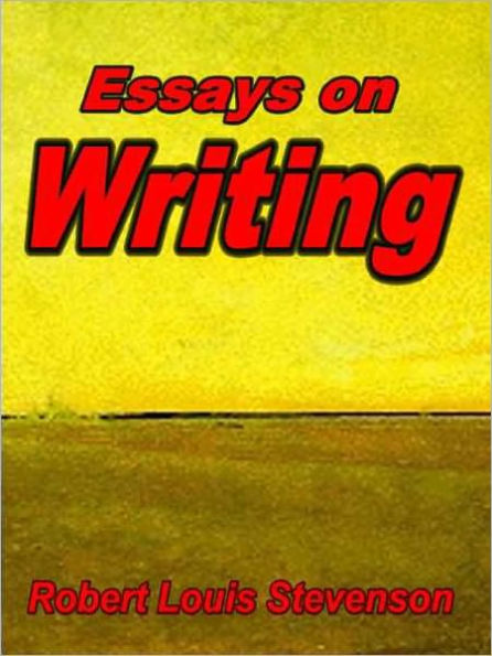 Essays on Writing: Robert Louis Stevenson's Writing Advice