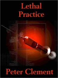 Title: Lethal Practice, Author: Peter Clement