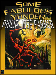 Title: Some Fabulous Yonder, Author: Philip José Farmer