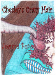 Title: Chesley's Crazy Hair, Author: Joanne Potts