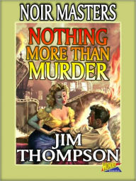 Title: Nothing More Than Murder, Author: Jim Thompson