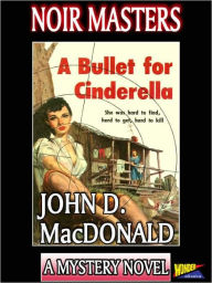 Title: A Bullet For Cinderella, Author: John D. MacDonald