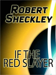 Title: If the Red Slayer, Author: Robert Sheckley