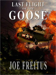 Title: Last Flight of the Goose, Author: Joe Freitus