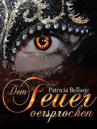 Title: Dem Feuer versprochen, Author: Patricia Bellasie