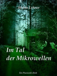 Title: Im Tal der Mikrowellen, Author: Stefan Lehner