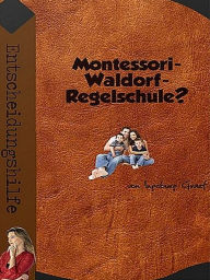 Title: Montessori-, Waldorf-, Regelschule?, Author: Ingeburg Graef