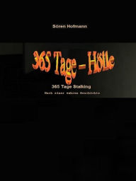 Title: 365 Tage Hölle - 365 Tage Stalking, Author: Sören Hofmann