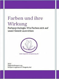 Title: Farben und ihre Wirkung, Author: Margarita Atzl