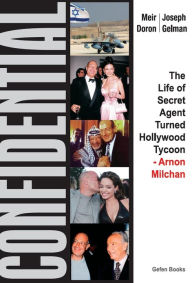 Title: Confidential: The Life of Secret Agent Turned Hollywood Tycoon - Arnon Milchan, Author: Meir Doron