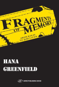 Title: Fragments of Memory: From Kolin To Jerusalem, Author: Hana Greenfield