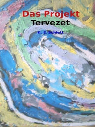 Title: Das Projekt - Tervezet, Author: K. E. Schlett