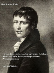 Title: Vertragstheoretische Aspekte im Michael Kohlhaas, Author: Kai Wöbcke
