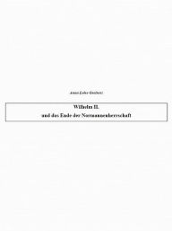 Title: Wilhelm II. und das Ende der Normannenherrschaft, Author: Anna Luise Greiner