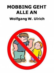 Title: Mobbing geht Alle an, Author: Wolfgang Wilhelm Ulrich