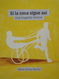 Title: Si la cosa sigue así, Author: Maria Munoz Munoz