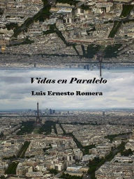 Title: Vidas en Paralelo, Author: Luis Ernesto Romera