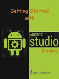Title: Getting Started with Android Studio, Author: Barbara Hohensee