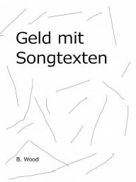 Title: Geld mit Songtexten, Author: Ben Wood