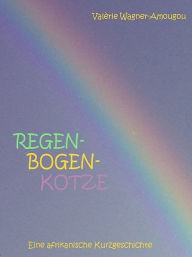 Title: Regenbogenkotze, Author: Valérie Wagner-Amougou