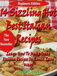 Title: 14 Sizzling Hot Best Italian Recipes, Author: Joseph Eleyinte