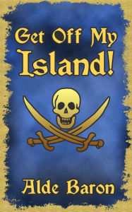 Title: Get Off My Island!, Author: Alde Baron