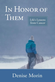 Title: In Honor of Them: Life's Lessons from Cancer, Author: Denise Morin