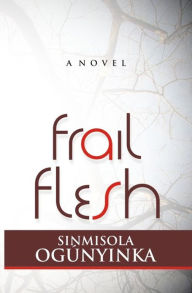 Title: Frail Flesh, Author: Sinmisola Ogunyinka