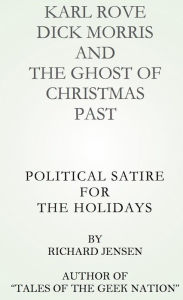 Title: Karl Rove, Dick Morris and The Ghost of Christmas Past., Author: Richard Jensen