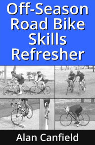 Title: Off-Season Road Bike Skills Refresher, Author: Alan Canfield