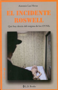 Title: El incidente Roswell. Qué hay detras del enigma de los Ovnis, Author: Antonio Las Heras