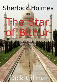 Title: Sherlock Holmes and The Star of Bithur, Author: Dick Gillman