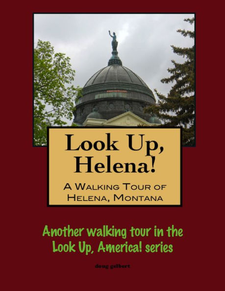 Look Up, Helena! A Walking Tour of Helena, Montana