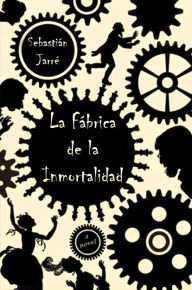 Title: La Fabrica de la Inmortalidad, Author: Sebastián Jarré Sr
