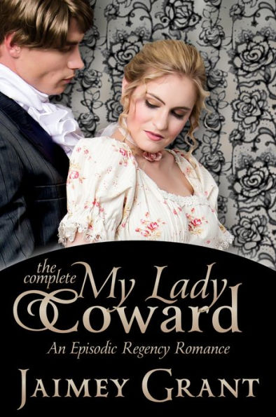 My Lady Coward: An Episodic Regency Romance