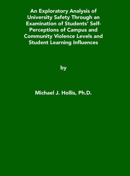 An Exploratory Analysis of University Safety Through an Examination of Students' Self-Perceptions of Campus and Community Violence Levels and Student Learning Influences