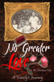 Title: No Greater Love: A Family's Journey, Author: Thelma Tan