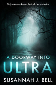 Title: A Doorway into Ultra, Author: Susannah J. Bell