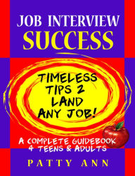 Title: Job Interview Success:Timeless Tips 2 Land Any Job!, Author: Patty Ann