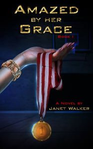 Title: Amazed By Her Grace, Book I, Author: Janet Walker