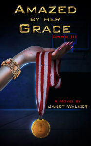 Title: Amazed By Her Grace, Book III, Author: Janet Walker