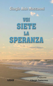 Title: Voi siete la speranza, Author: Giorgio Aldo Maccaroni
