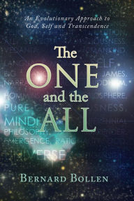 Title: The ONE and the ALL: An Evolutionary Approach to God, Self and Transcendence, Author: Bernard Bollen
