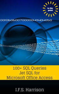 Title: 100+ SQL Queries Jet SQL for Microsoft Office Access, Author: IFS Harrison